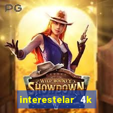 interestelar 4k dublado torrent