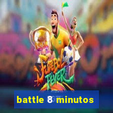 battle 8 minutos