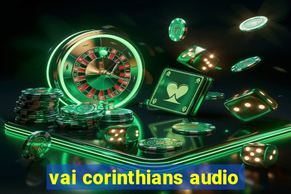 vai corinthians audio