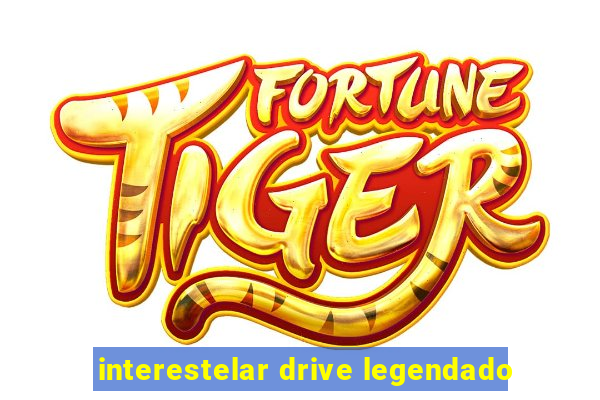 interestelar drive legendado