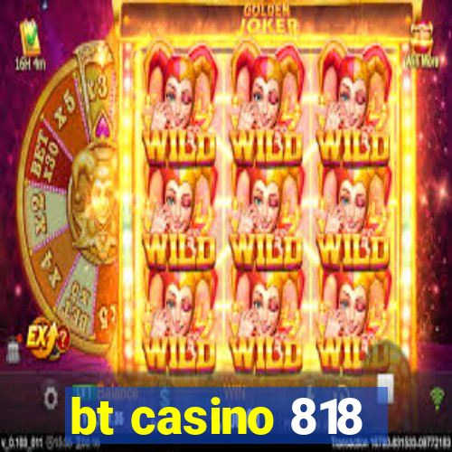 bt casino 818
