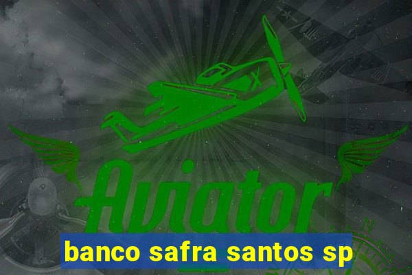 banco safra santos sp