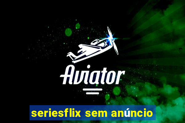 seriesflix sem anúncio