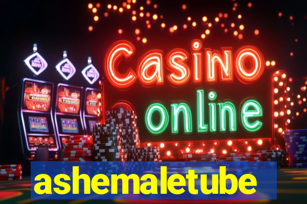 ashemaletube
