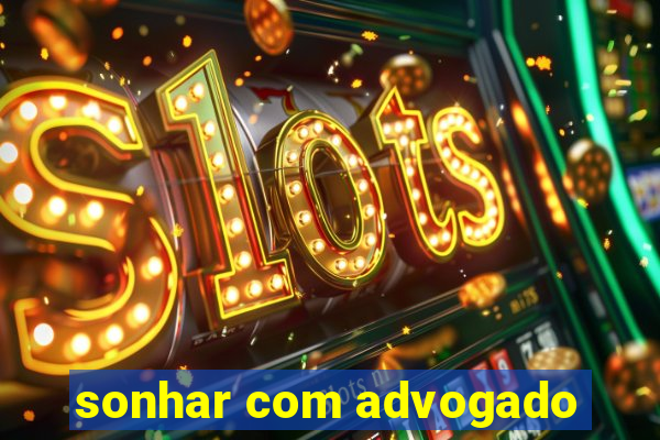 sonhar com advogado