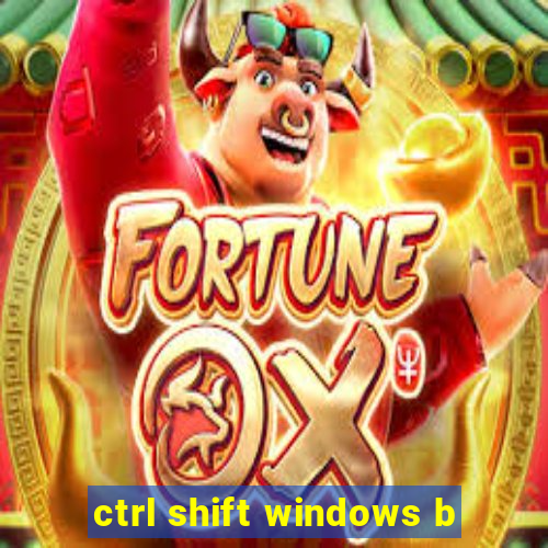 ctrl shift windows b