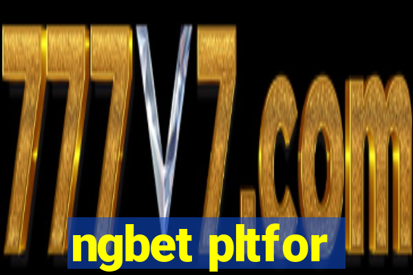 ngbet pltfor
