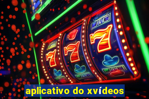 aplicativo do xvídeos