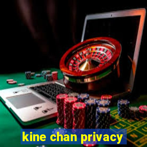 kine chan privacy