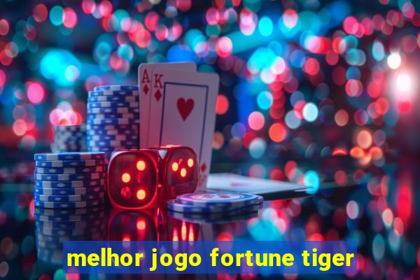 melhor jogo fortune tiger
