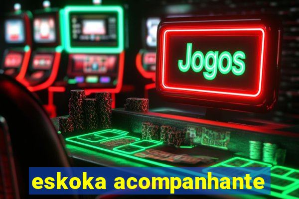 eskoka acompanhante