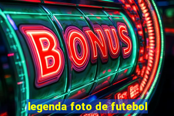 legenda foto de futebol