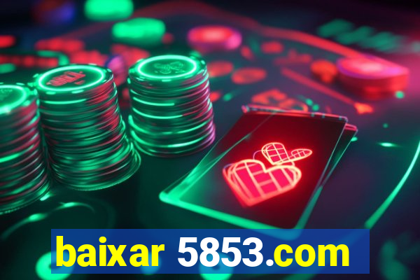 baixar 5853.com