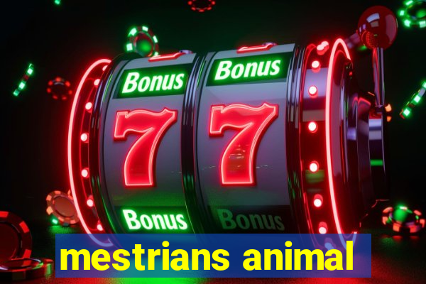 mestrians animal