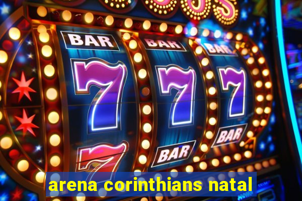 arena corinthians natal
