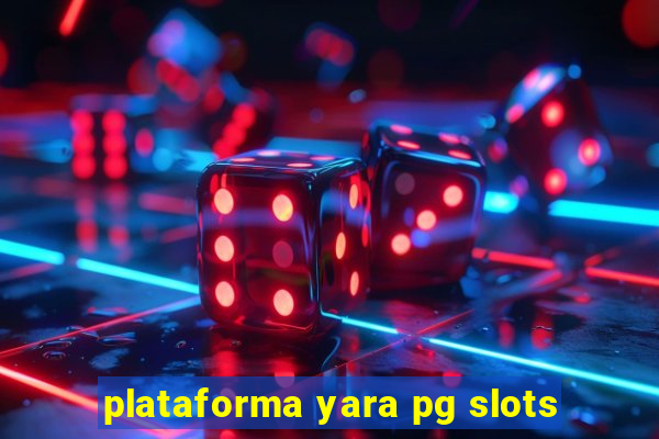 plataforma yara pg slots
