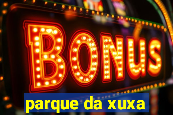 parque da xuxa
