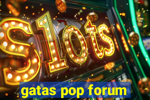 gatas pop forum