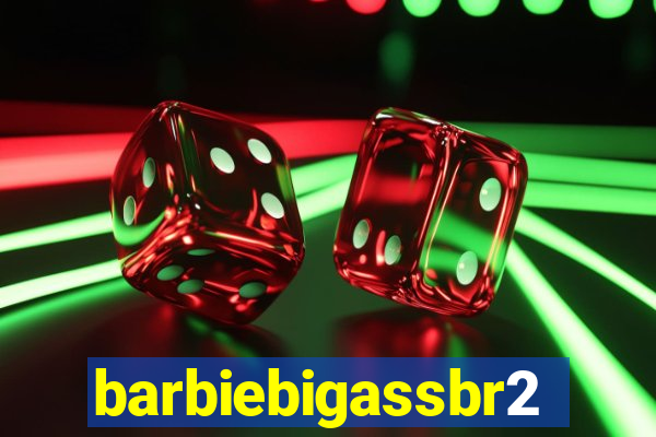 barbiebigassbr2