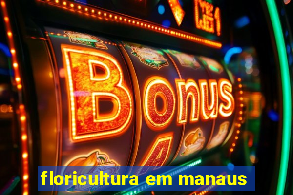 floricultura em manaus