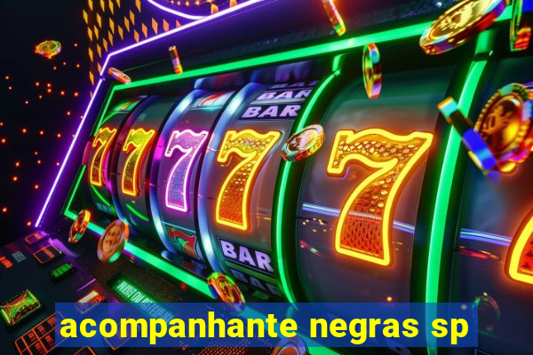 acompanhante negras sp