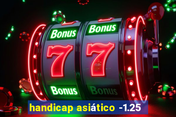 handicap asiático -1.25