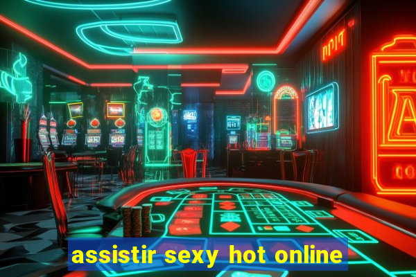 assistir sexy hot online