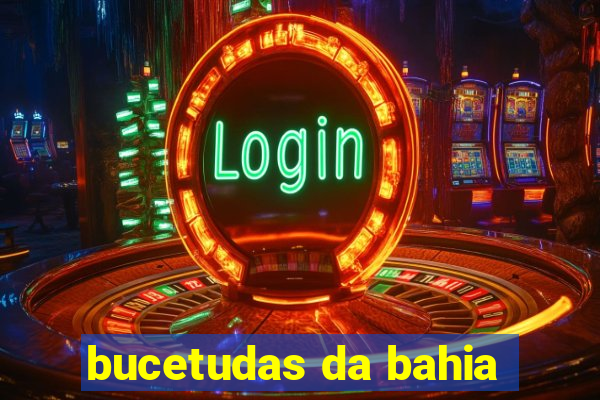 bucetudas da bahia