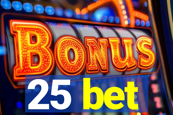 25 bet