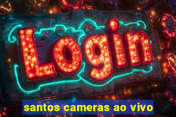 santos cameras ao vivo