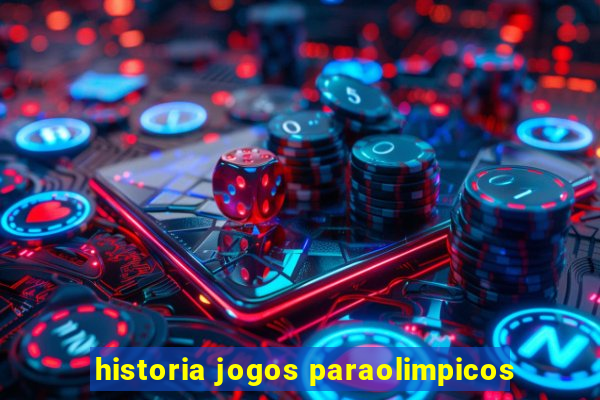 historia jogos paraolimpicos
