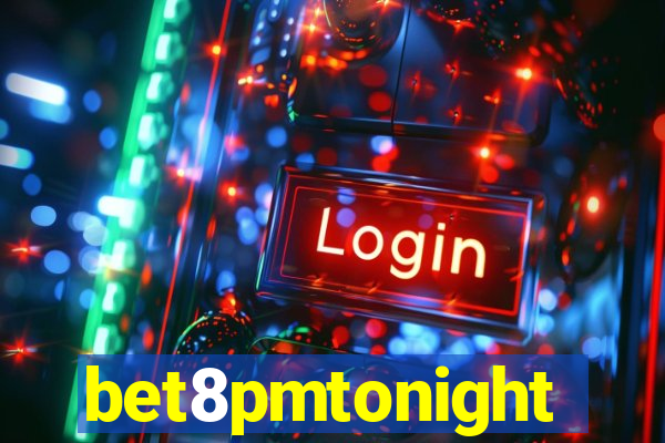 bet8pmtonight