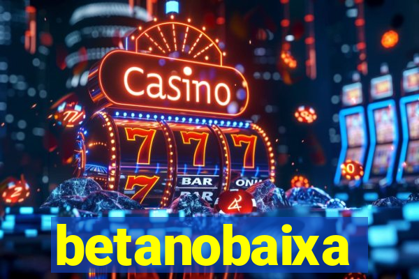 betanobaixa