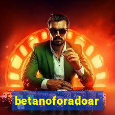 betanoforadoar