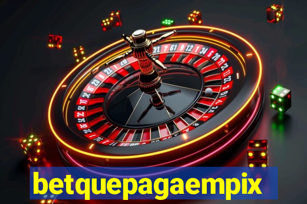 betquepagaempix