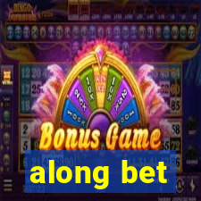 along bet