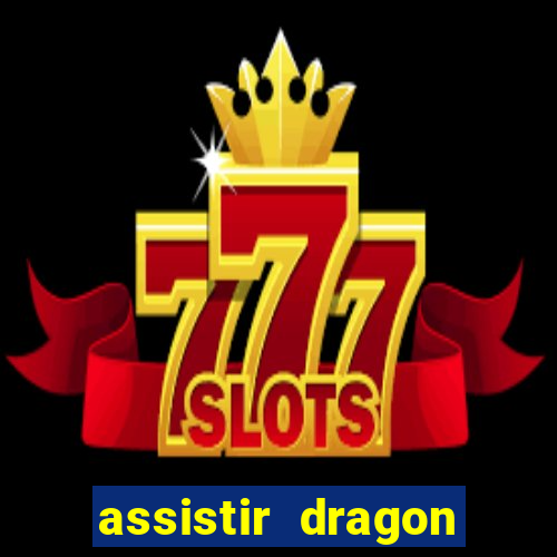 assistir dragon super dublado