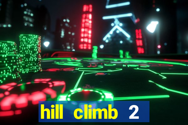 hill climb 2 dinheiro infinito