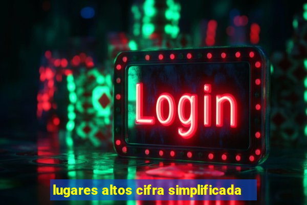 lugares altos cifra simplificada
