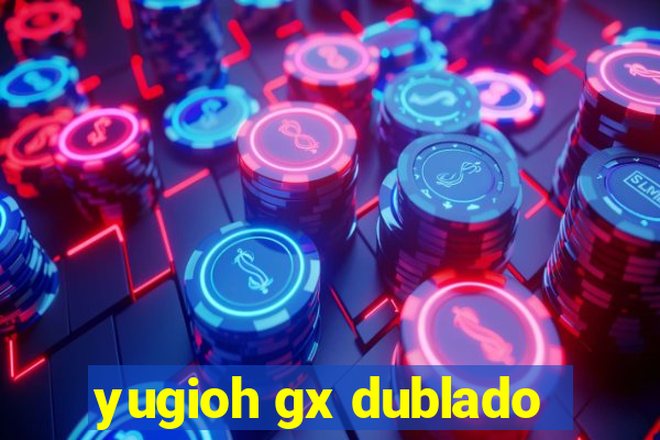 yugioh gx dublado