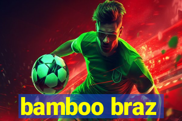 bamboo braz