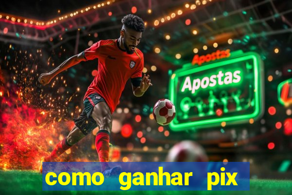 como ganhar pix dos árabes