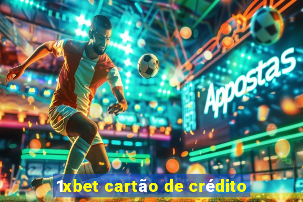 1xbet cartão de crédito