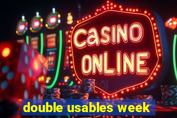 double usables week