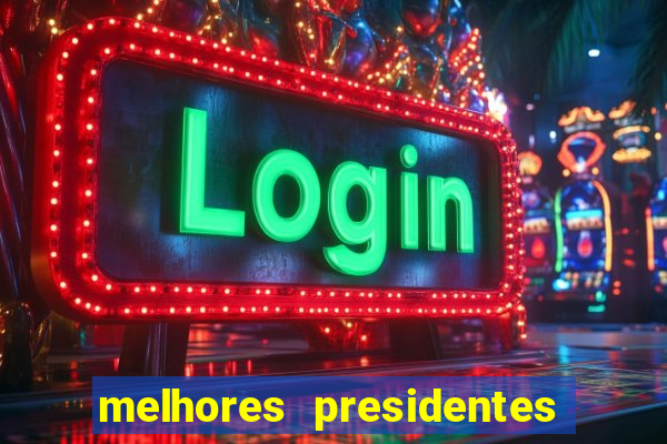 melhores presidentes da história