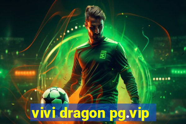 vivi dragon pg.vip