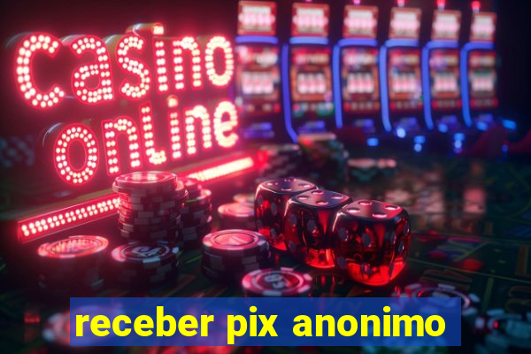 receber pix anonimo