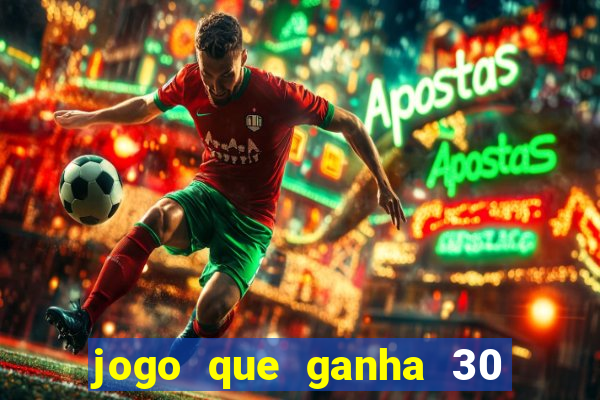 jogo que ganha 30 reais no cadastro