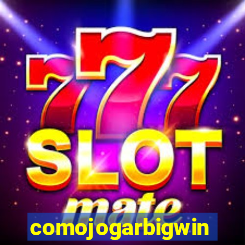 comojogarbigwin