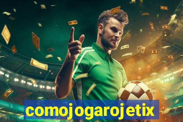 comojogarojetix